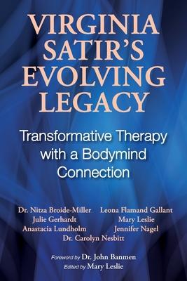 Virginia Satir’s Evolving Legacy: Transformative Therapy with a Bodymind Connection