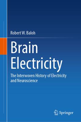 Brain Electricity: The Interwoven History of Electricity and Neuroscience