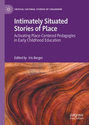 Activating Place-Based Pedagogies in Early Childhood Education: Intimately Situated Stories of Place