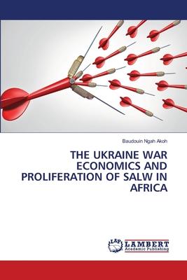 The Ukraine War Economics and Proliferation of Salw in Africa