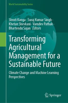 Transforming Agricultural Management for a Sustainable Future: Climate Change and Machine Learning Perspectives