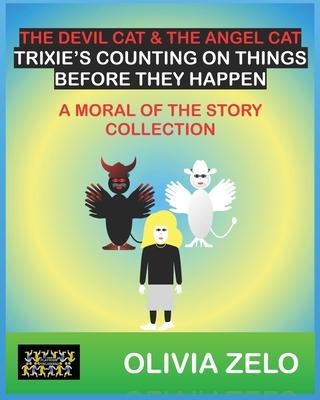 The Devil Cat & The Angel Cat Trixie’s Counting on Things Before They Happen: A Moral of the Story Collection