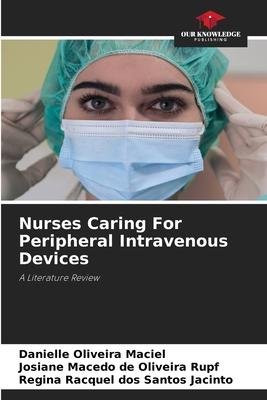 Nurses Caring For Peripheral Intravenous Devices