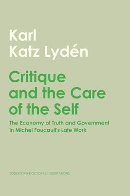 Critique and the Care of the Self: The Economy of Truth and Government in Michel Foucault’s Late Work