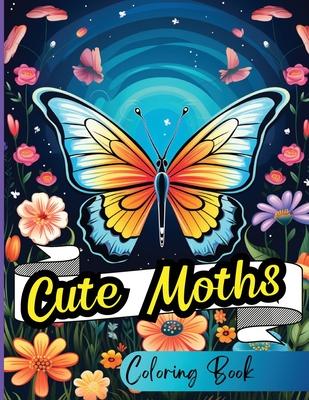 Cute Moths Coloring Book: Perfect for Relieving Everyday Stress and Tension Adults, Seniors, Teenagers and Kids