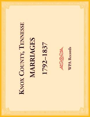 Knox County, Tennessee Marriages 1792-1837