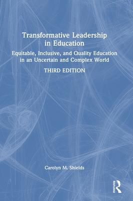 Transformative Leadership in Education: Equitable, Inclusive, and Quality Education in an Uncertain and Complex World