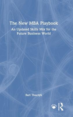 The New MBA Playbook: An Updated Skills Mix for the Future Business World