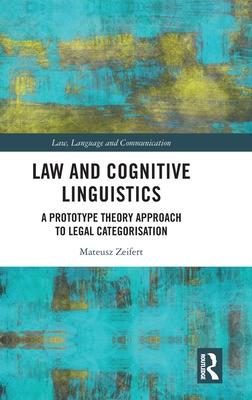 Law and Cognitive Linguistics: A Prototype Theory Approach to Legal Categorisation