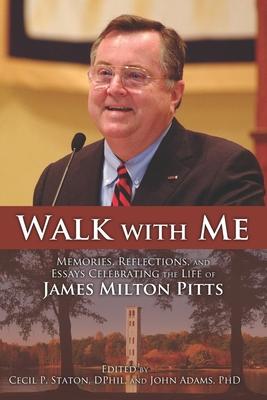 Walk with Me: Memories, Reflections, and Essays Celebrating the Life of James Milton Pitts