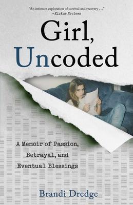 Girl, Uncoded: A Memoir of Passion, Betrayal, and Eventual Blessings