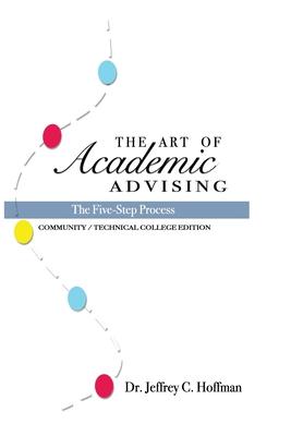 The Art of Academic Advising: The Five-Step Process of Purposeful Advising