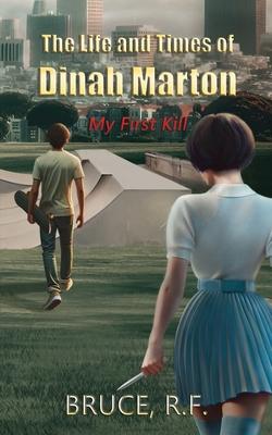 The Life and Times of Dinah Marton: My First Kill