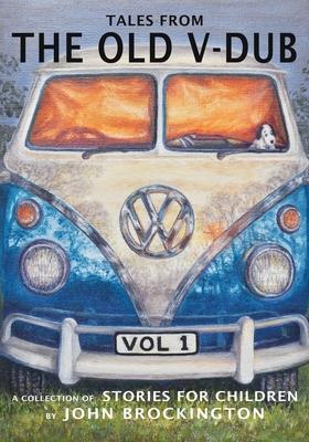 Tales from the Old V-Dub: A collection of children’s stories and adventures from life on the road - Volume one