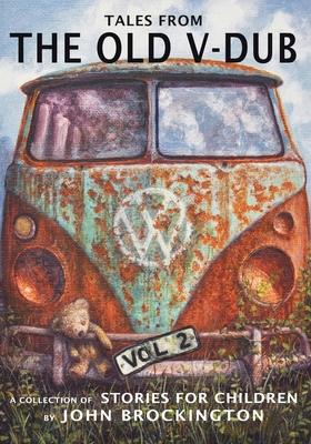 Tales from the Old V-Dub: A collection of children’s stories and adventures from life on the road - Volume Two
