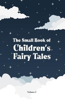 The Small Book of Children’s Fairy Tales: Volume 1