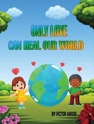 Only Love Can Heal Our World