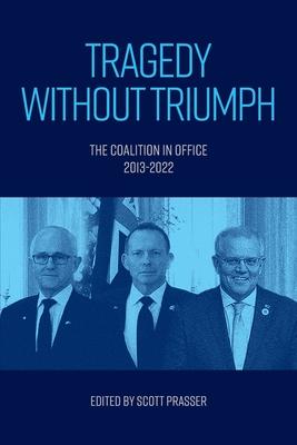Tragedy without Triumph: The Coalition in Office 2013-2022