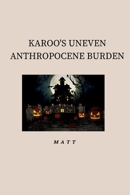 Karoo’s Uneven Anthropocene Burden