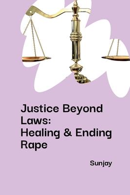 Justice Beyond Laws: Healing & Ending Rape