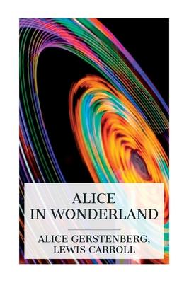 Alice in Wonderland: A Dramatization of Lewis Carroll’s Alice’s Adventures in Wonderland and Through the Looking Glass