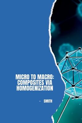 Micro to Macro: Composites via Homogenization
