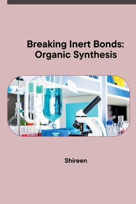 Breaking Inert Bonds: Organic Synthesis