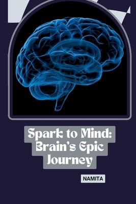 Spark to Mind: Brain’s Epic Journey
