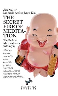 The secret fire of Meditation - The Buddha who meditates within you