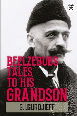 Beelzebub’s Tales to His Grandson: All and Everything