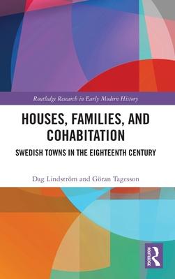 Houses, Families, and Cohabitation: Swedish Towns in the Eighteenth Century