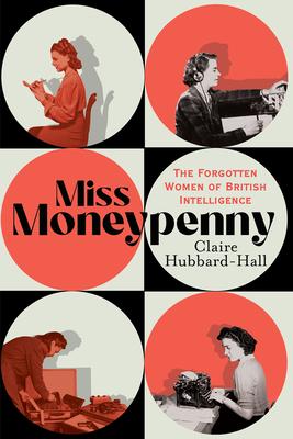 Miss Moneypenny: The Forgotten Women of British Intelligence