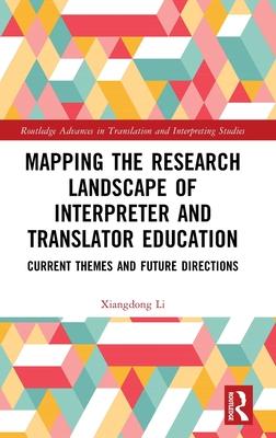 Mapping the Research Landscape of Interpreter and Translator Education: Current Themes and Future Directions