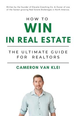 How to Win in Real Estate: The Ultimate Guide for Realtors