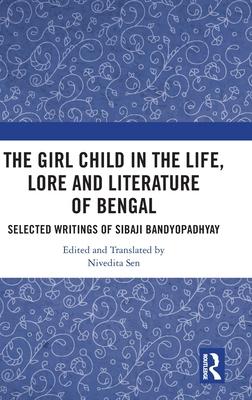 The Girl Child in the Life, Legend and Literature of Bengal: A Selection of Sibaji Banyopadhay’s Writings