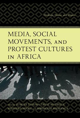 Media, Social Movements, and Protest Cultures in Africa: Hashtags, Humor, and Slogans