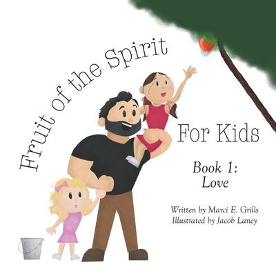 Fruit of the Spirit For Kids: Book 1: Love