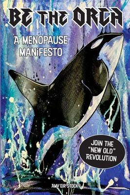 Be The Orca: A Menopause Manifesto