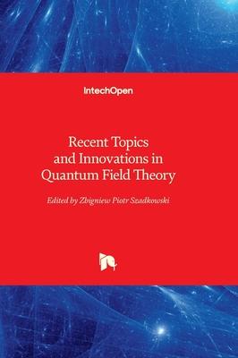 Recent Topics and Innovations in Quantum Field Theory