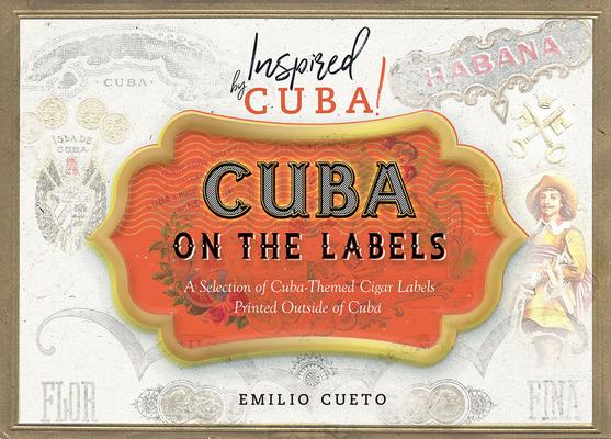 Cuba on the Labels: A Selection of Cuba-Themed Cigar Labels Printed Outside of Cuba