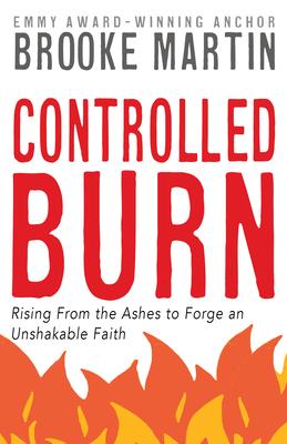 Controlled Burn: Rising from the Ashes to Forge an Unshakeable Faith