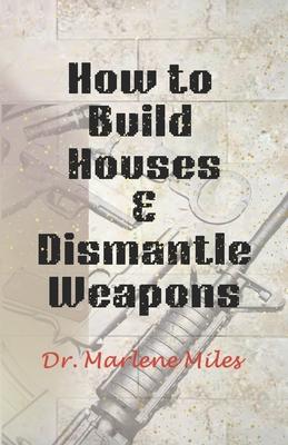 How To Build Houses and Dismantle Weapons