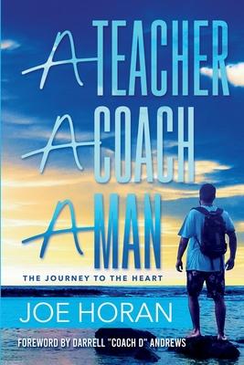 A Teacher, A Coach, A Man: The Journey to the Heart
