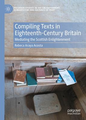 Compiling Texts in Eighteenth-Century Britain: Accounting for Lives, Politics, and Knowledge