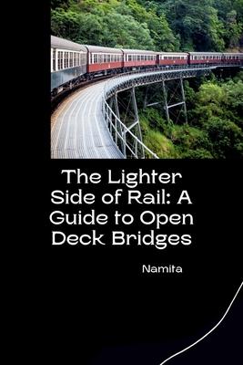 The Lighter Side of Rail: A Guide to Open Deck Bridges