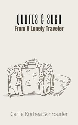 Quotes & Such From A Lonely Traveler