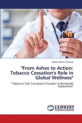 From Ashes to Action: Tobacco Cessation’s Role in Global Wellness