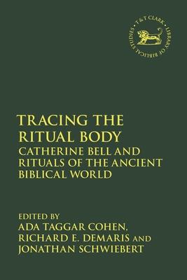 Tracing the Ritual Body: Catherine Bell and Rituals of the Ancient Biblical World