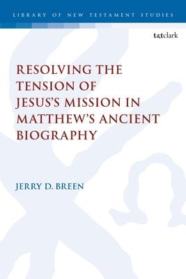 Resolving the Tension of Jesus’s Mission in Matthew’s Ancient Biography