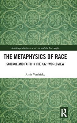 The Metaphysics of Race: Science and Faith in the Nazi Worldview